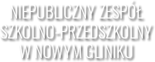 Niepubliczny Zespół Szkolno - Przedszkolny w Nowym Gliniku